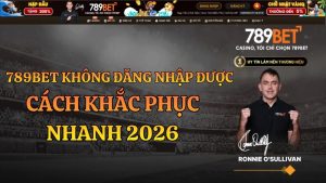 789BET Không Đăng Nhập Được – Cách Xử Lý Nhanh