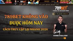 789BET Không Vào Được Hôm Nay – Cách Sửa Nhanh